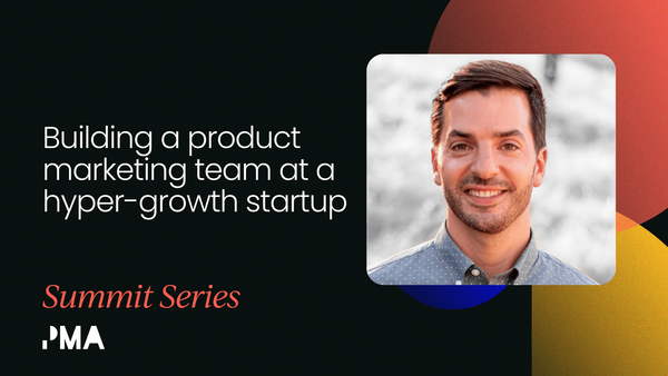 Building a product marketing team   at a hyper-growth startup [VIDEO]