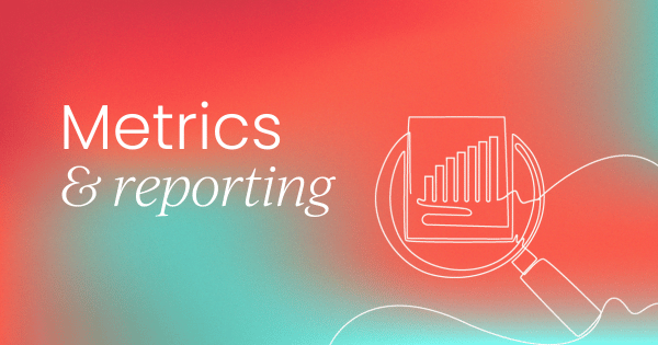 Metrics and reporting: A PMM’s best friend