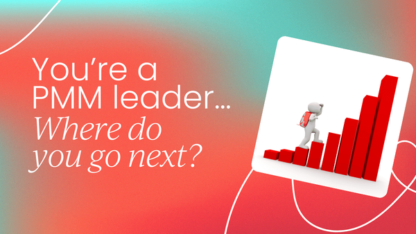 You’re a product marketing leader…  where do you go next?