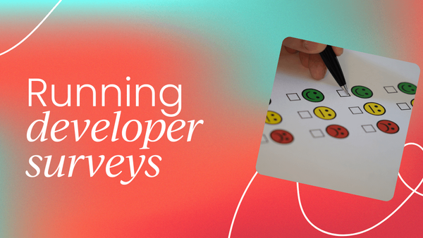 Developer relations: 10 tips for running   successful developer surveys