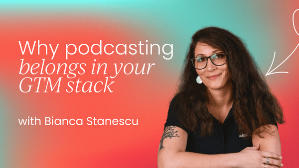 Why podcasting belongs in your GTM stack   – even when you're bootstrapped