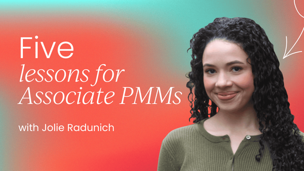 5 things I wish I knew as an  Associate Product Marketing Manager