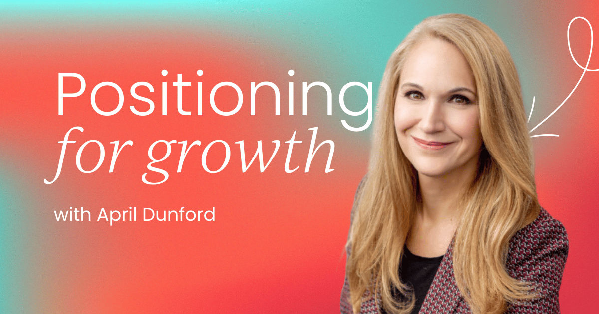April Dunford explains how to master positioning for growth